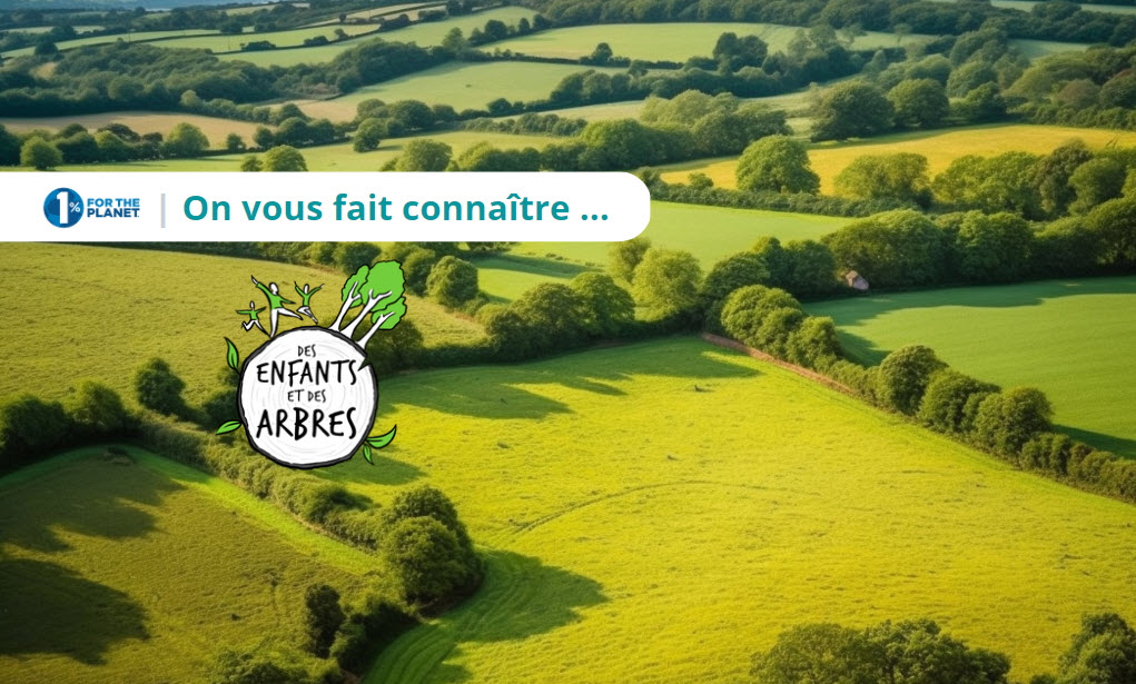 Découverte de l’association Des enfants et des arbres pour 1% for the planet