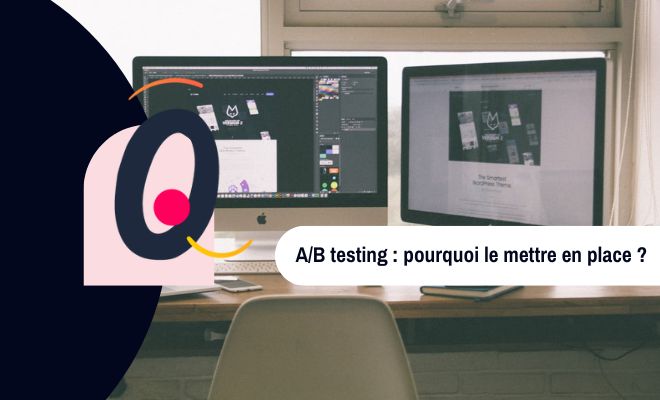 A/B testing : pourquoi le mettre en place ?