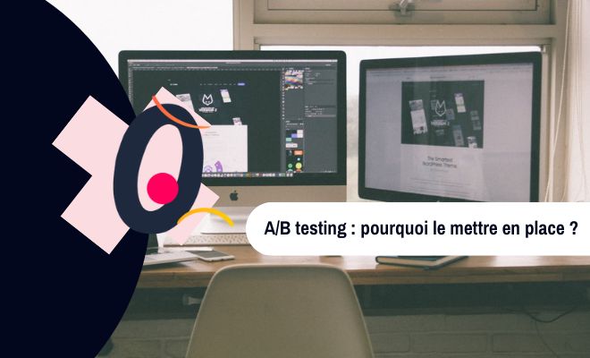 A/B testing : pourquoi le mettre en place ?