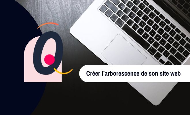 Comment créer l’arborescence de son site web ?